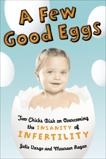 A Few Good Eggs: Two Chicks Dish on Overcoming the Insanity of Infertility, Regan, Maureen & Vargo, Julie