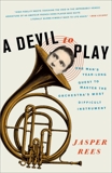 A Devil to Play: One Man's Year-Long Quest to Master the Orchestra's Most Difficult Instrument, Rees, Jasper