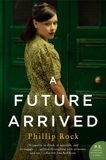 A Future Arrived: A Novel, Rock, Phillip