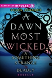 A Dawn Most Wicked, Dennard, Susan