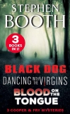 A Cooper and Fry Mystery Collection #1: Black Dog, Dancing with the Virgins and Blood on the Tongue, Booth, Stephen