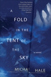 A Fold in the Tent of the Sky: A Novel, Hale, Michael