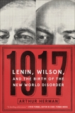 1917: Lenin, Wilson, and the Birth of the New World Disorder, Herman, Arthur