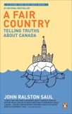 A Fair Country: Telling Truths About Canada, Saul, John Ralston