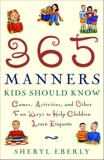 365 Manners Kids Should Know: Games, Activities, and Other Fun Ways to Help Children Learn Etiquette, Eberly, Sheryl