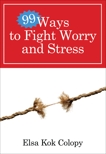 99 Ways to Fight Worry and Stress, Kok Colopy, Elsa