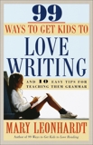 99 Ways to Get Kids to Love Writing: And 10 Easy Tips for Teaching Them Grammar, Leonhardt, Mary