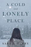 A Cold and Lonely Place: A Novel, Henry, Sara J.