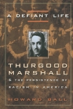 A Defiant Life: Thurgood Marshall and the Persistence of Racism in America, Ball, Howard