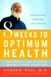 8 Weeks to Optimum Health: A Proven Program for Taking Full Advantage of Your Body's Natural Healing Power, Weil, Andrew