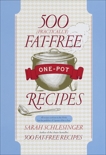 500 (Practically) Fat-Free One-Pot Recipes: A Cookbook, Schlesinger, Sarah