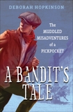 A Bandit's Tale: The Muddled Misadventures of a Pickpocket, Hopkinson, Deborah