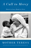 A Call to Mercy: Hearts to Love, Hands to Serve, Mother Teresa