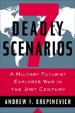 7 Deadly Scenarios: A Military Futurist Explores War in the 21st Century, Krepinevich, Andrew