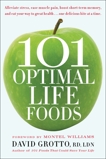 101 Optimal Life Foods: Alleviate Stress, Ease Muscle Pain, Boost Short-Term Memory, and Eat Your Way to Great Health...One Delicious Bite at a Time, Grotto, David