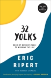 32 Yolks: From My Mother's Table to Working the Line, Ripert, Eric & Chambers, Veronica