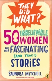 50 Unbelievable Women and Their Fascinating (and True!) Stories, Mitchell, Saundra