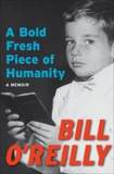 A Bold Fresh Piece of Humanity: A Memoir, O'Reilly, Bill