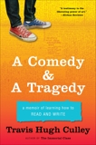 A Comedy & A Tragedy: A Memoir of Learning How to Read and Write, Culley, Travis Hugh