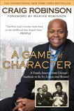 A Game of Character: A Family Journey from Chicago's Southside to the Ivy Leagueand Beyond, Robinson, Craig