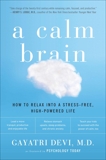 A Calm Brain: How to Relax into a Stress-Free, High-Powered Life, Devi, Gayatri