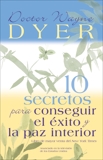 10 Secretos para Conseguir el Éxito y la paz interior, Dyer, Wayne W.