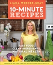 10-Minute Recipes: Fast Food, Clean Ingredients, Natural Health, Werner-Gray, Liana