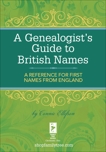 A Genealogist's Guide to British Names: A Reference for First Names from England, Ellefson, Connie