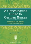 A Genealogist's Guide to German Names: A Reference for First Names from Germany, Ellefson, Connie