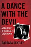 A Dance With the Devil: A True Story of Marriage to a Psychopath, Bentley, Barbara