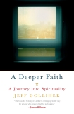 A Deeper Faith: A Journey into Spirituality, Golliher, Jeff