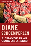 A Change Is As Good As A Rest: Short Story, Schoemperlen, Diane