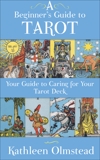 A Beginner's Guide To Tarot: Your Guide To Caring For Your Tarot Deck, Olmstead, Kathleen