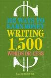 102 Ways to Earn Money Writing 1,500 Words or Less: The Ultimate Freelancer's Guide, Schecter, I.J.