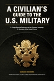 A Civilian's Guide to the U.S. Military: A comprehensive reference to the customs, language and structure of the Armed Fo rces, Schading, Barbara & Schading, Richard