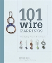 101 Wire Earrings: Step-by-Step Projects & Techniques, Peck, Denise