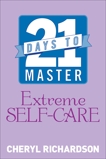 21 Days to Master Extreme Self-Care, Richardson, Cheryl